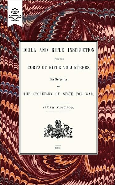 Drill And Rifle Instruction For The Corps Of Rifle Volunteers 1860