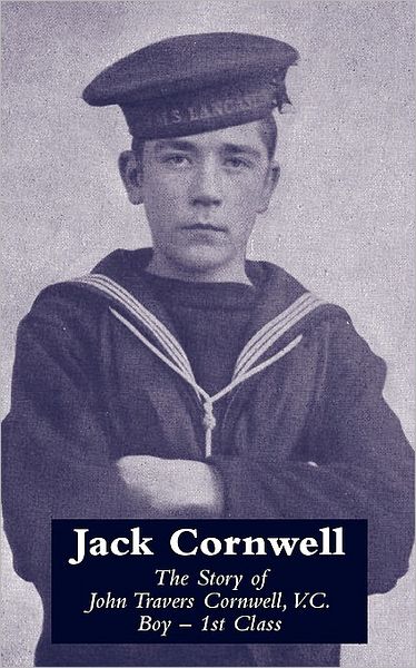 Jack Cornwellthe Story Of John Travers Cornwell V.C. Boy - 1st Class