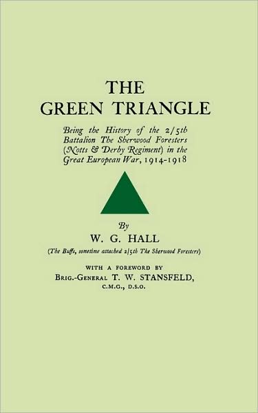Green Trianglebeing The History Of The 2/5th Battalion The Sherwood Foresers (Notts & Derby Regiment) In The Great European War, 1914-1918.