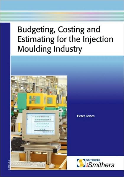 Budgeting, Costing And Estimating For The Injection Moulding Industry