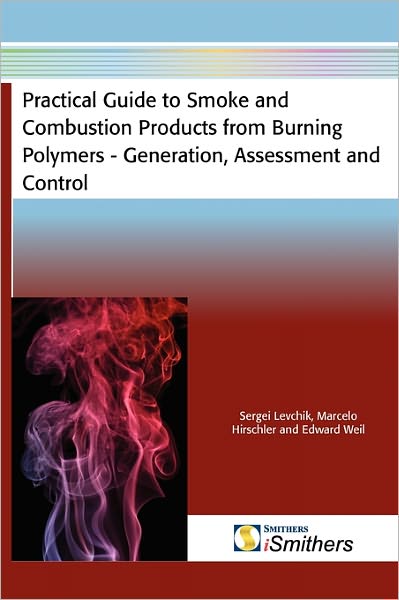 Practical Guide To Smoke And Combustion Products From Burning Polymers - Generation, Assessment And Control