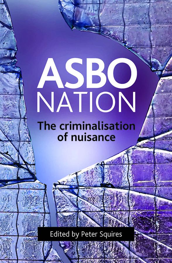 ASBO Nation: The Criminalisation of Nuisance
