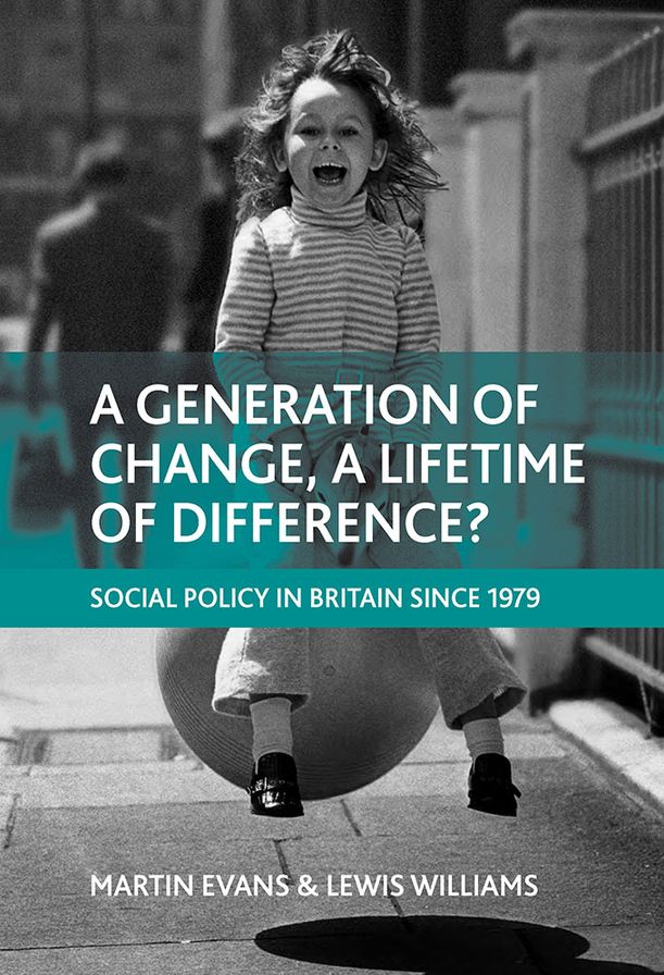Generation of Change, A Lifetime of Difference: Social Policy in Britain Since 1979