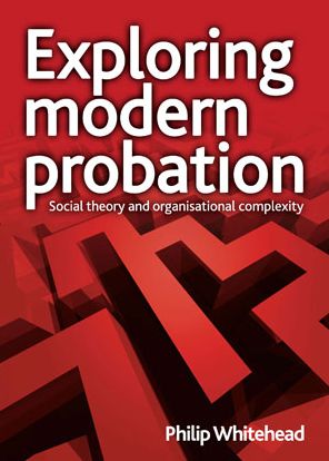 Exploring Modern Probation: Social Theory and Organisational Complexity