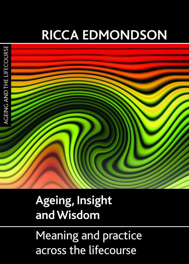 Ageing, Insight and Wisdom: Meaning and Practice across the Lifecourse