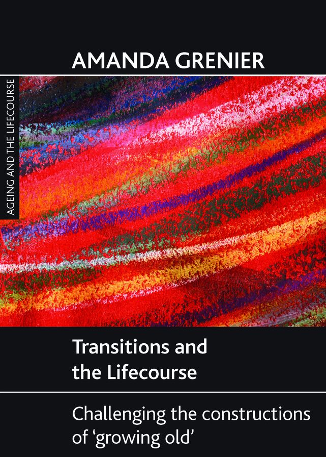 Transitions and the Lifecourse: Challenging the Constructions of 'Growing Old'