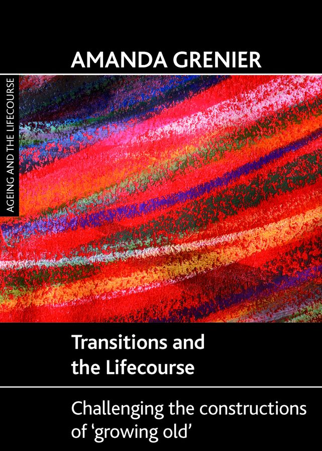 Transitions and the Lifecourse: Challenging the Constructions of 'Growing Old'