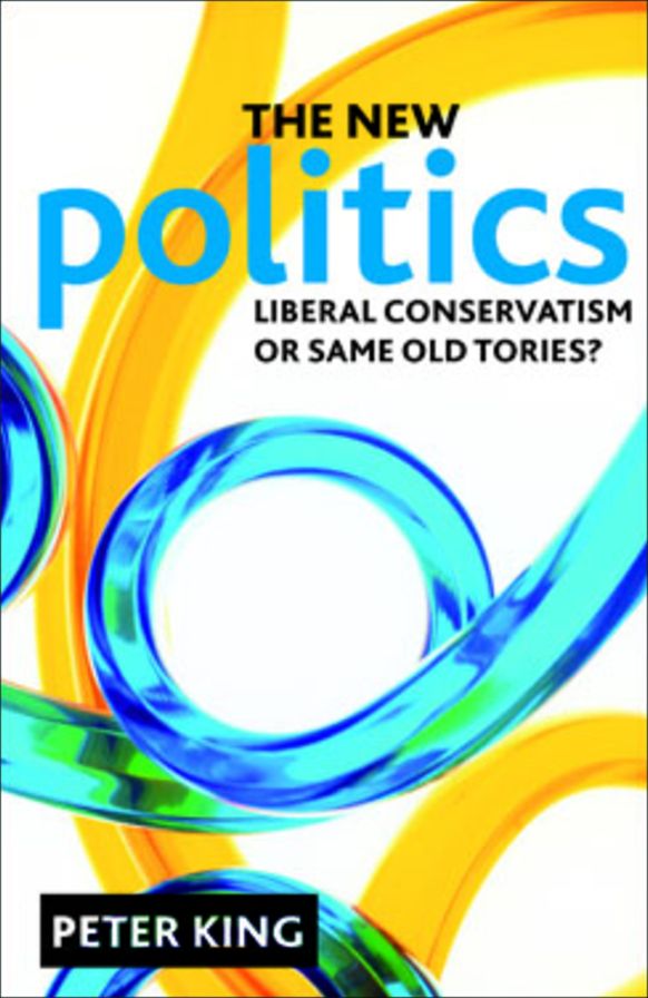 The new politics: Liberal Conservatism or same old Tories?