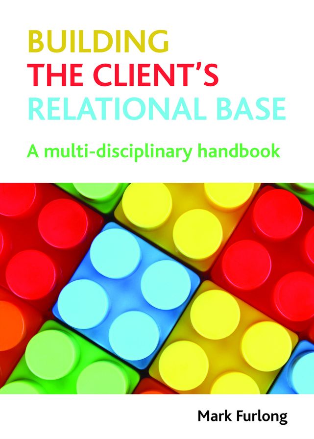 Building the Client's Relational Base: A Multi-Disciplinary Handbook