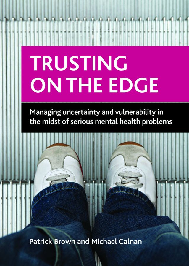 Trusting on the Edge: Managing Uncertainty and Vulnerability in the Midst of Serious Mental Health Problems