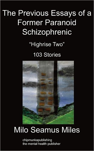 The Previous Essays Of A Former Paranoid Schizophrenic