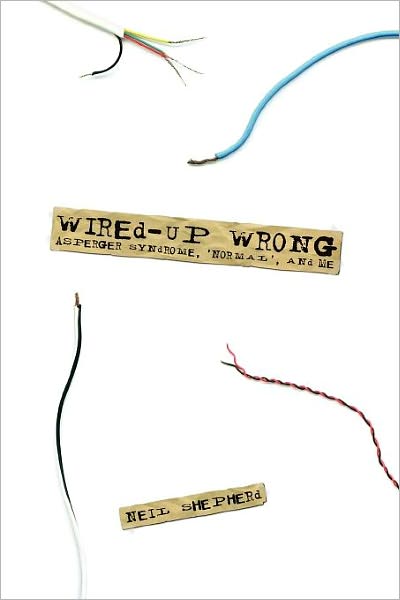 Wired-Up Wrong - Asperger Syndrome, 'Normal', And Me