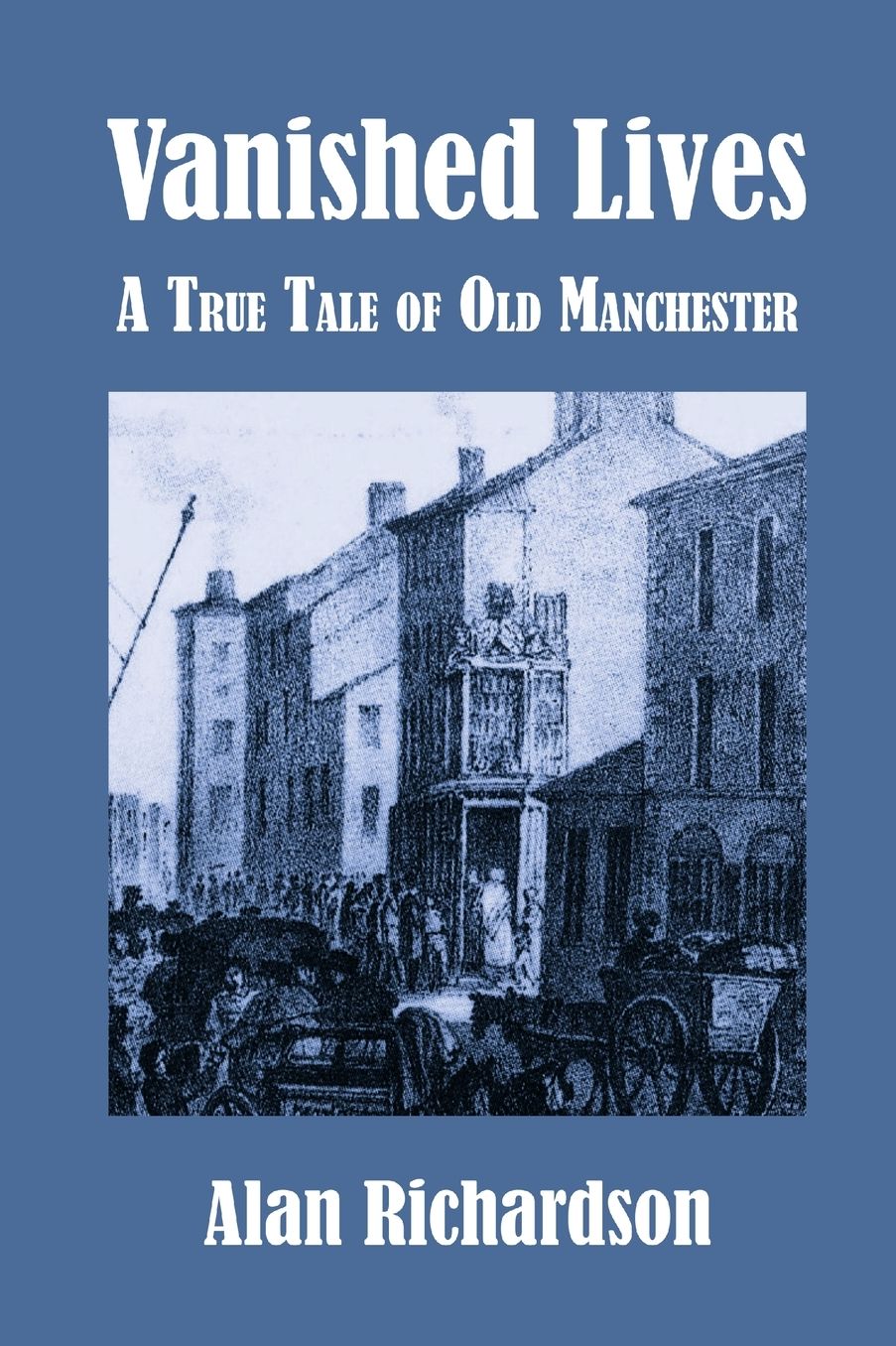 Vanished Lives: A True Tale of Old Manchester