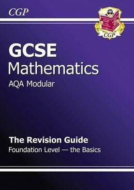 Gcse Maths Aqa Modular Revision Guide - Foundation the Basics