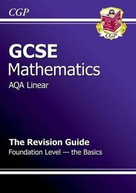 Gcse Maths Aqa Linear Revision Guide - Foundation the Basics
