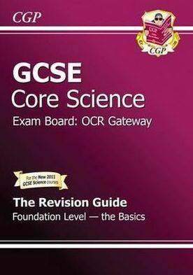 Gcse Core Science OCR Gateway Revision Guide - Foundation the Basics