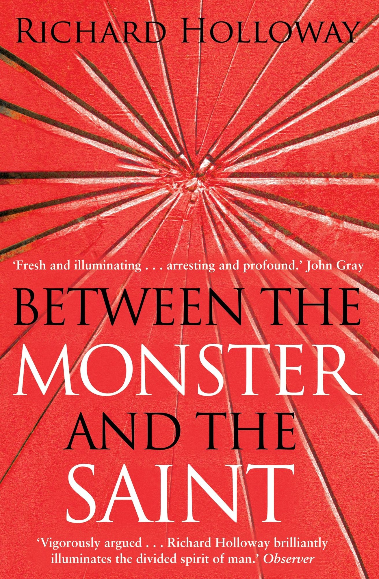 Between The Monster And The Saint: Reflections on the Human Condition
