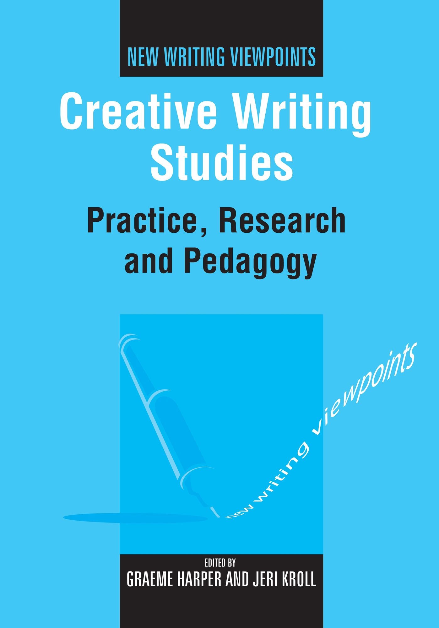 Creative Writing Studies: Practice, Research and Pedagogy