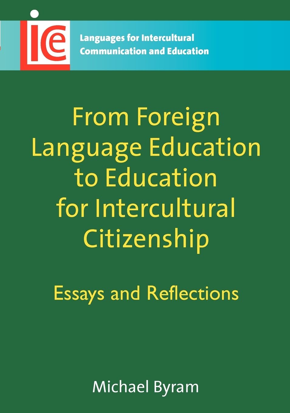 From Foreign Language Education to Education for Intercultural Citizenship: Essays and Reflections