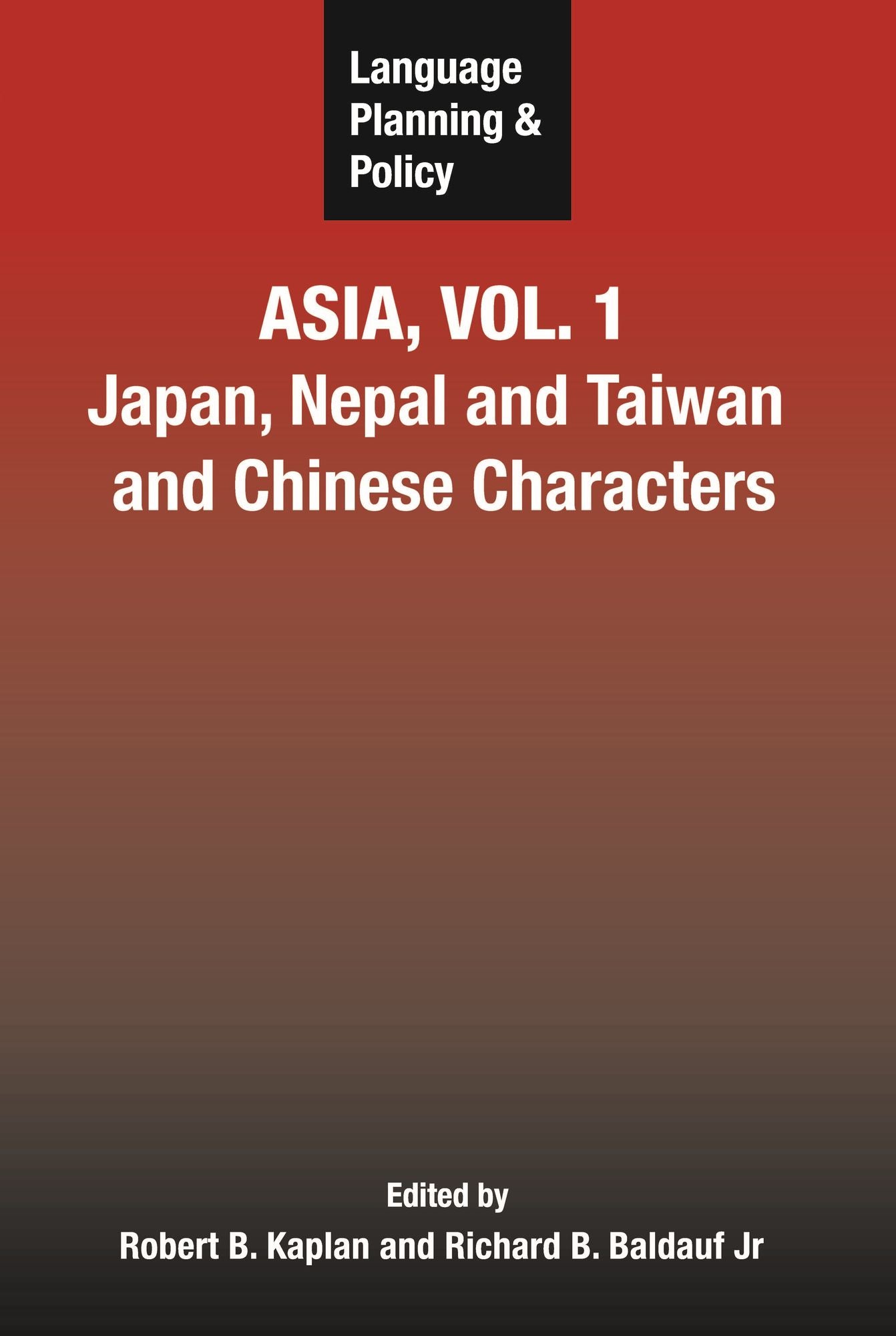 Language Planning and Policy in Asia Vol 1: Japan, Nepal and Taiwan and Chinese Characters
