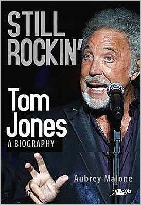 Still Rockin': Tom Jones, A Biography