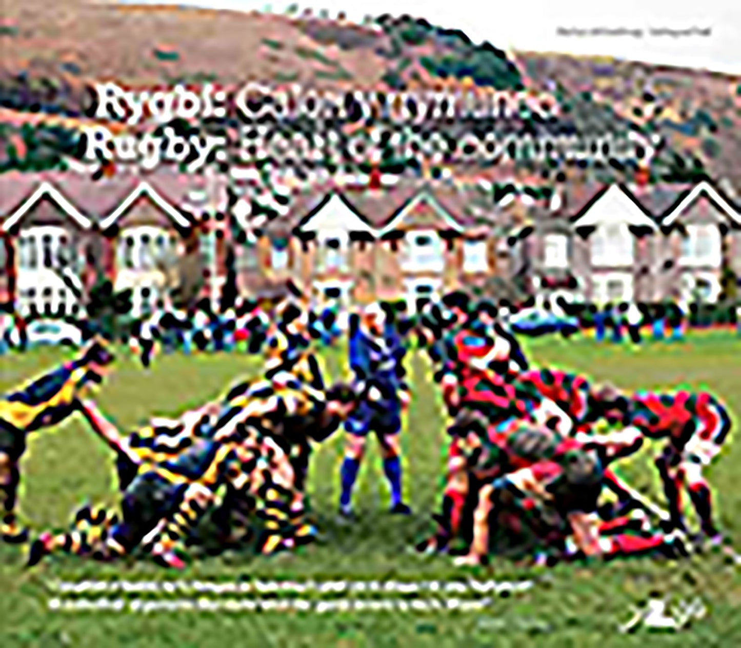 Rugby: Heart of the Community: Rygbi: Calon y Gymuned