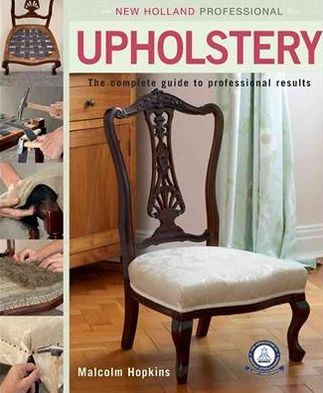 New Holland Professional: Upholstery: The Complete Guide to Professional Results