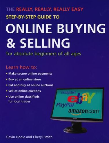 The Really, Really, Really Easy Step-by-Step Guide to Online Buying & Selling: For Absolute Beginners of All Ages