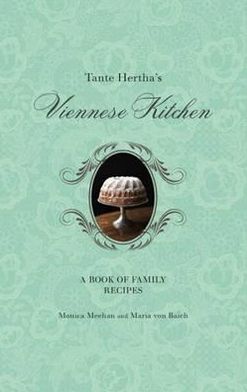 Tante Hertha's Viennese Kitchen. Monica Meehan and Maria Von Baich