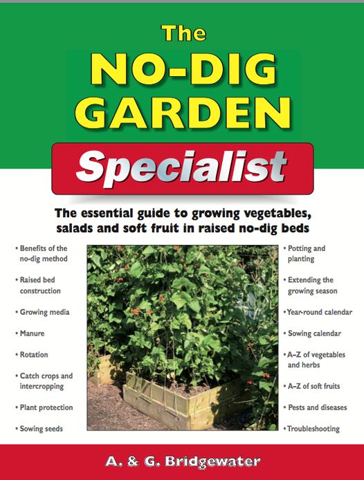 The No-Dig Garden Specialist: The Essential Guide to Growing Vegetables, Salads and Soft Fruit in Raised No-Dig Beds