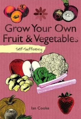 Grow Your Own: Self-Sufficiency. Ian Cooke