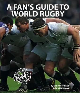 A Fan's Guide to World Rugby. Daniel Ford, Adam Hathaway