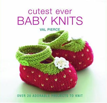 Cutest Ever Baby Knits. Val Pierce