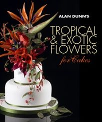 Alan Dunn's Tropical & Exotic Flowers for Cakes