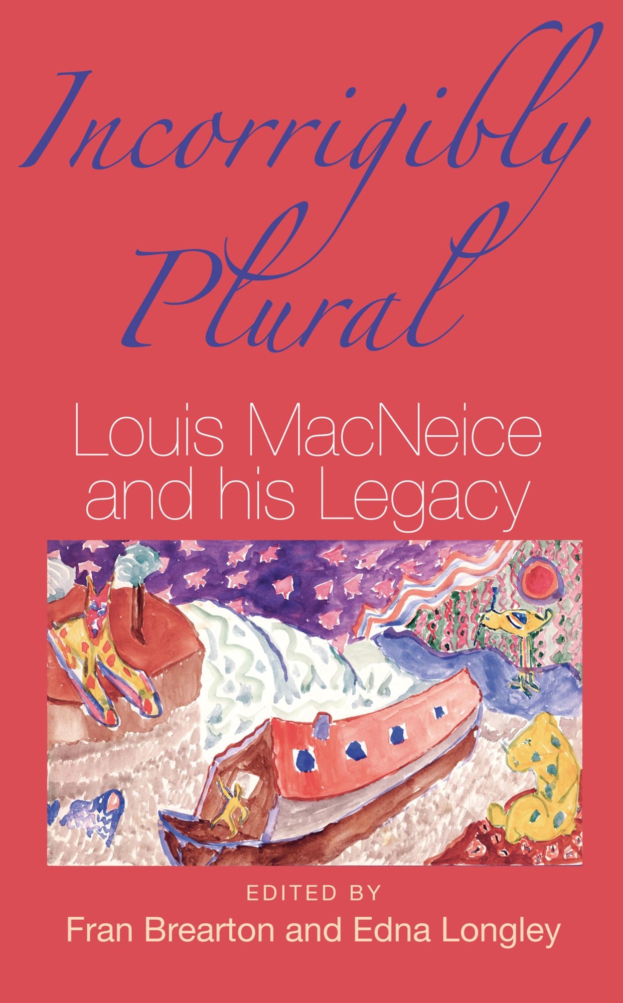Incorrigibly Plural: Louis MacNeice and His Legacy