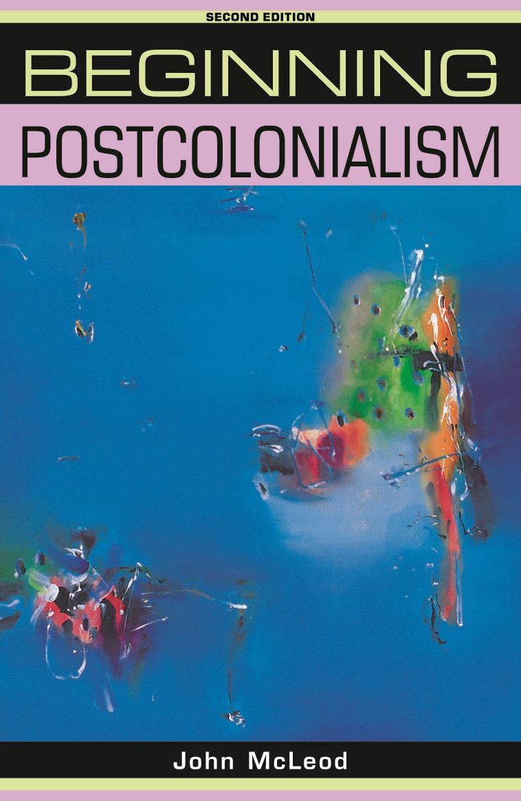 Beginning postcolonialism: Second edition