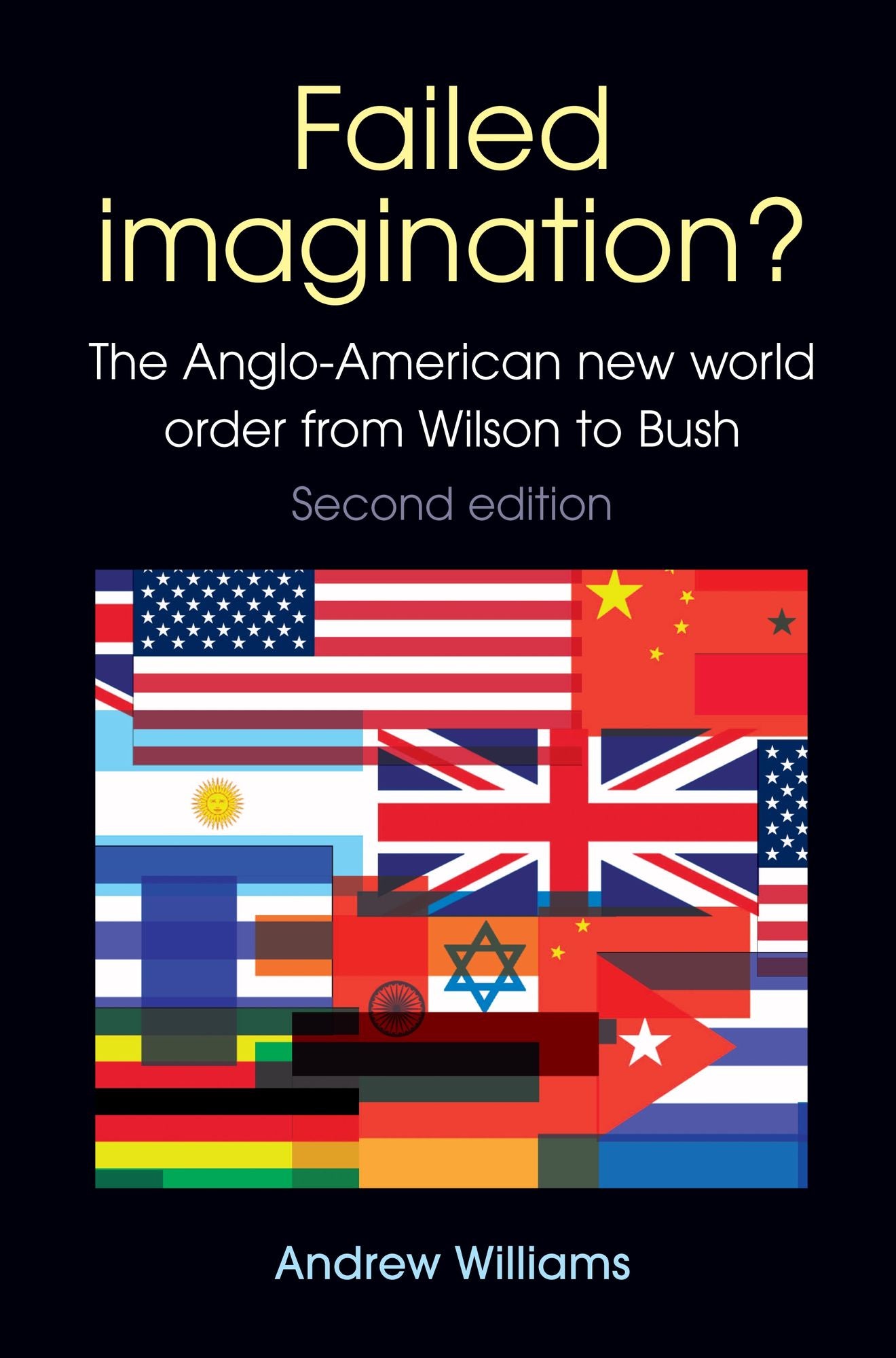 Failed Imagination? -second edition: The Anglo-American new world order from Wilson to Bush