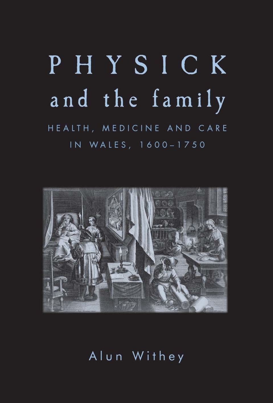 Physick and the family: Health, medicine and care in Wales, 1600-1750