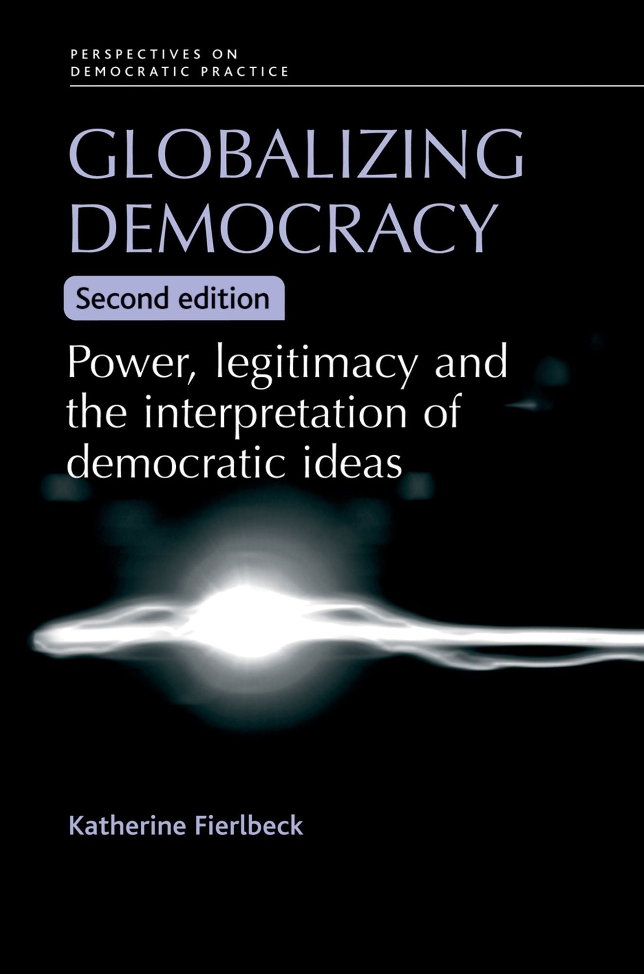 Globalizing democracy: Power, legitimacy and the interpretation of democratic ideas