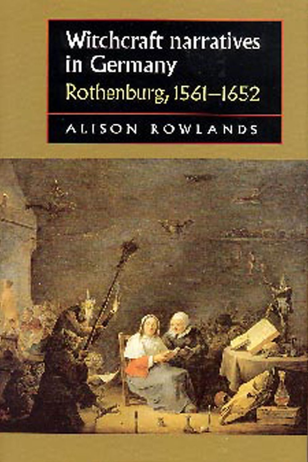 Witchcraft Narratives in Germany: Rothenburg, 1561-1652