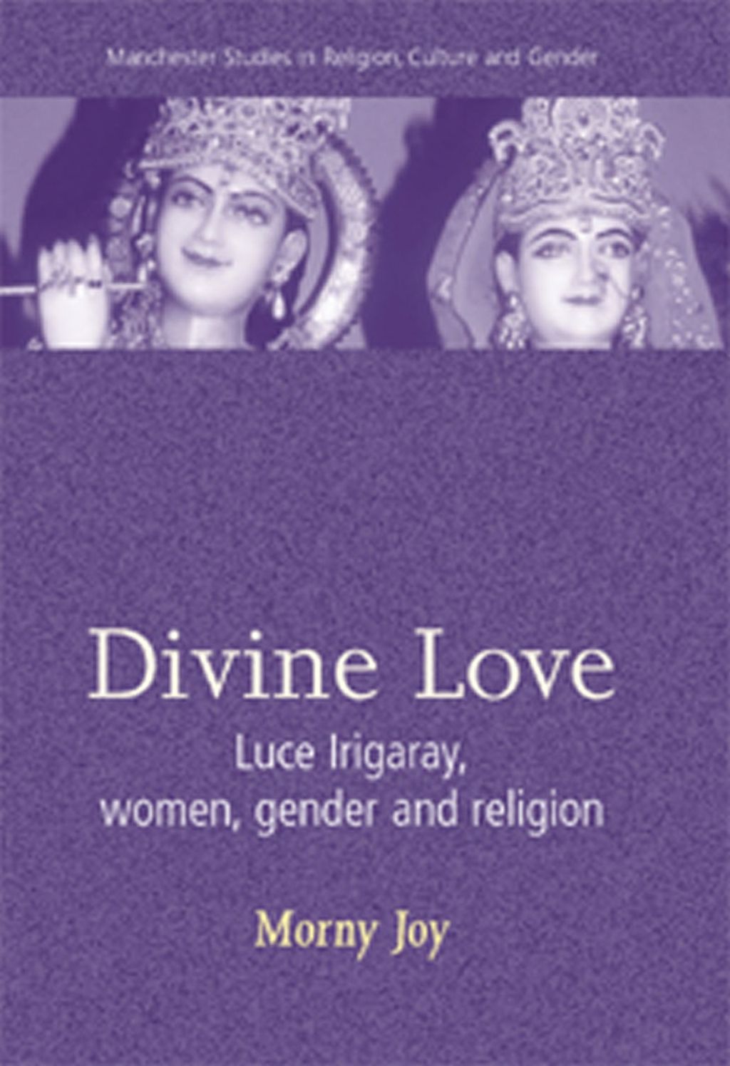 Divine love: Luce Irigaray, Women, Gender, and Religion