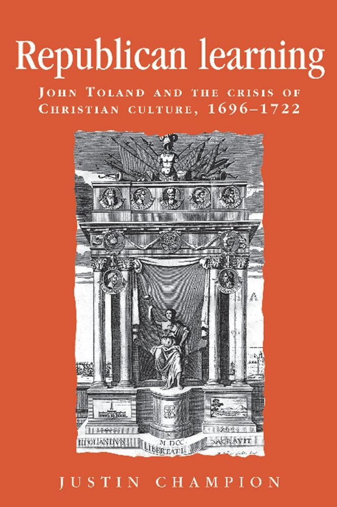 Republican learning: John Toland and the crisis of Christian culture, 1696-1722