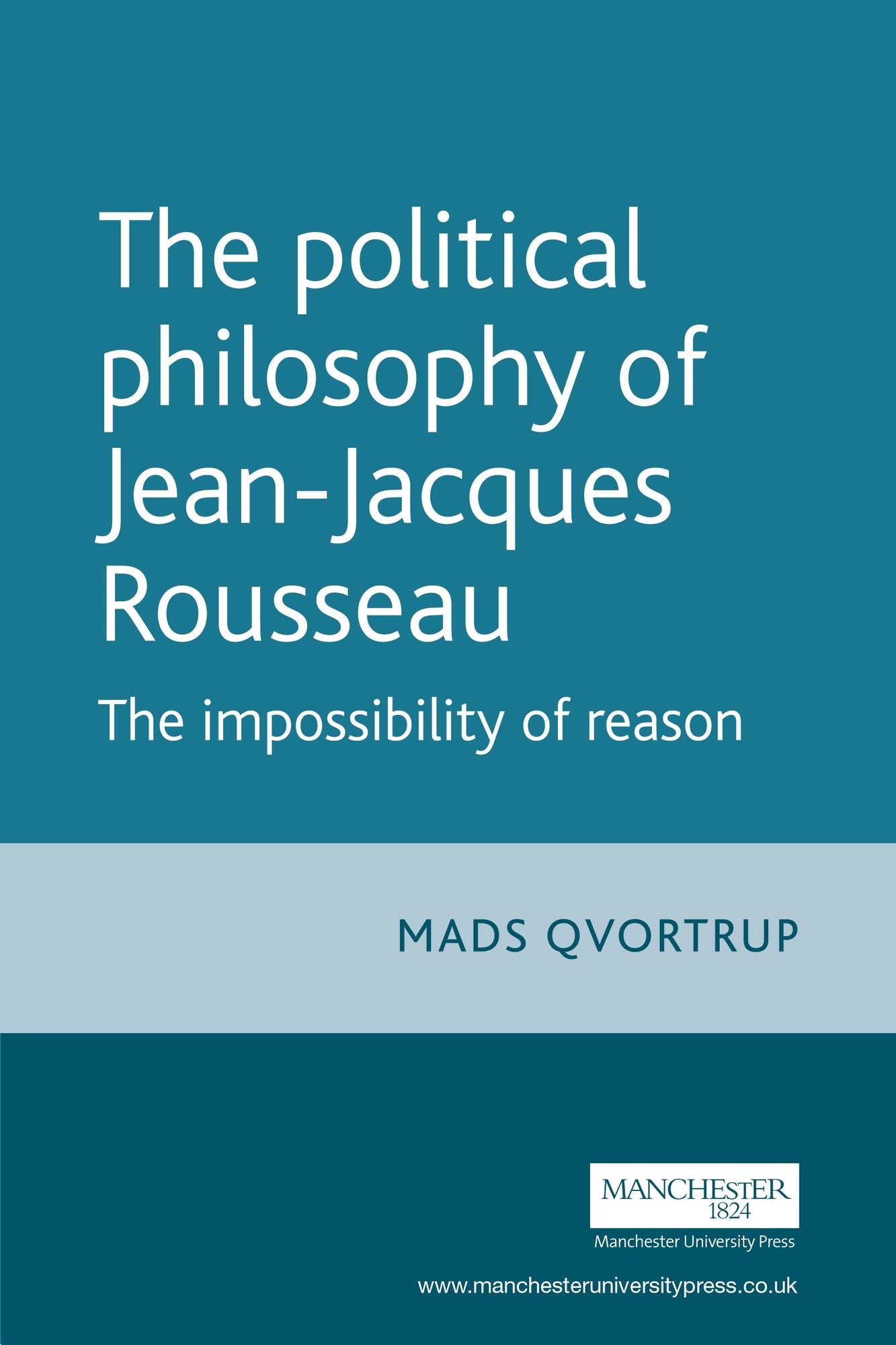 The Political Philosophy of Jean-Jacques Rousseau: The Impossibility of Reason