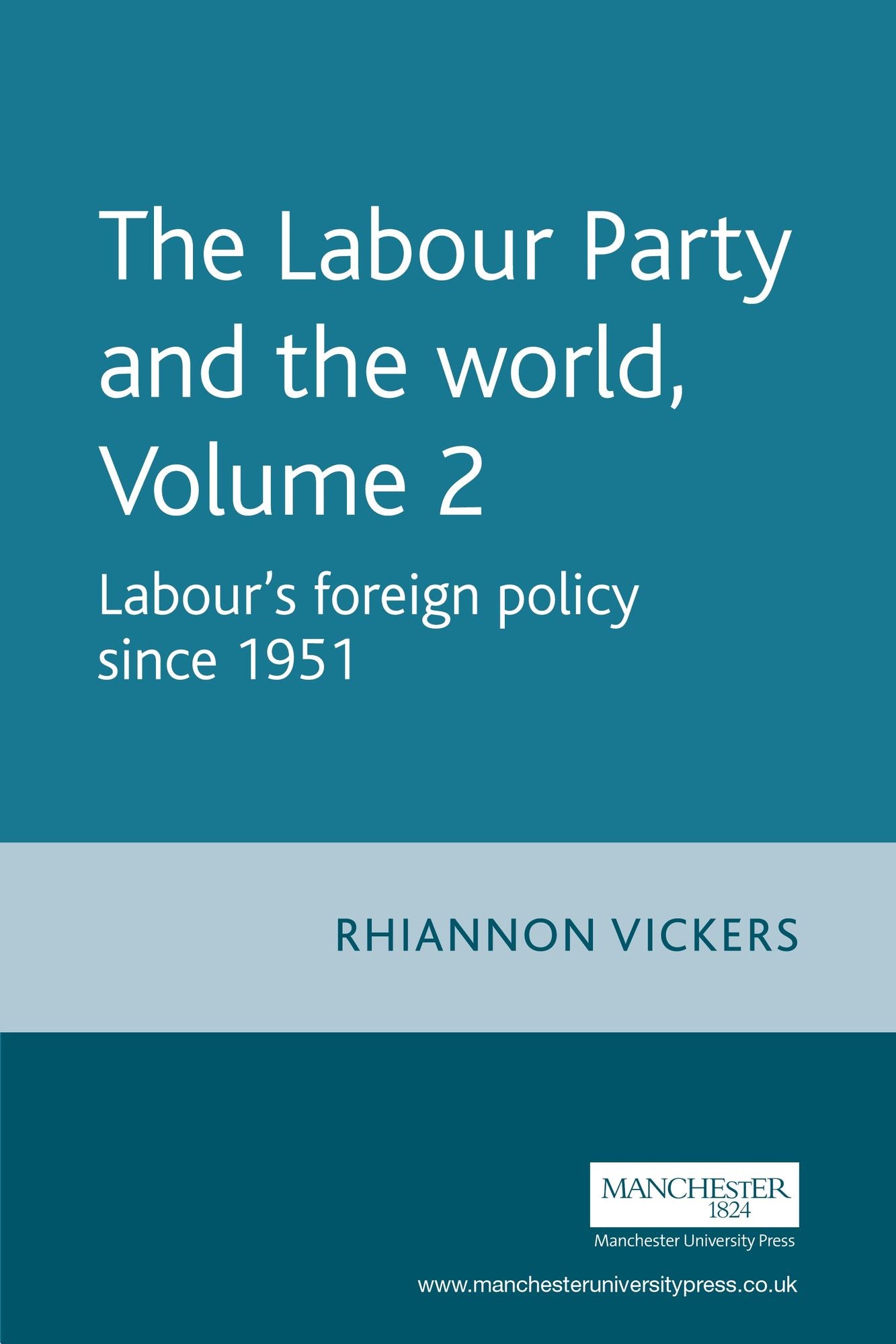 The Labour Party and the World - Volume 2: Labour's Foreign Policy since 1951