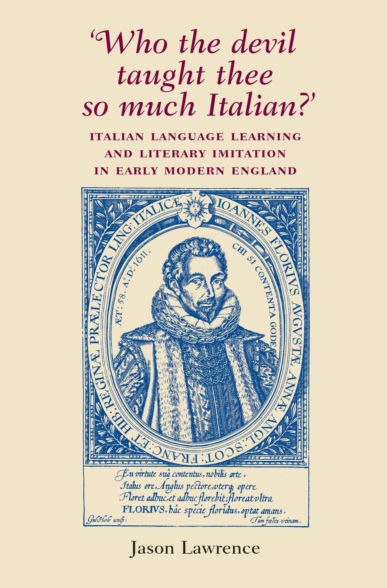 Who the Devil Taught Thee So Much Italian?: Italian language learning and literary imitation in early modern England