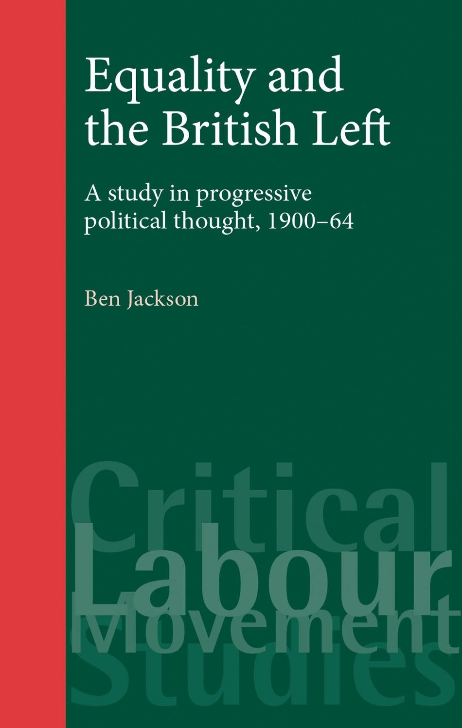 Equality and the British Left: A study in progressive thought, 1900-64