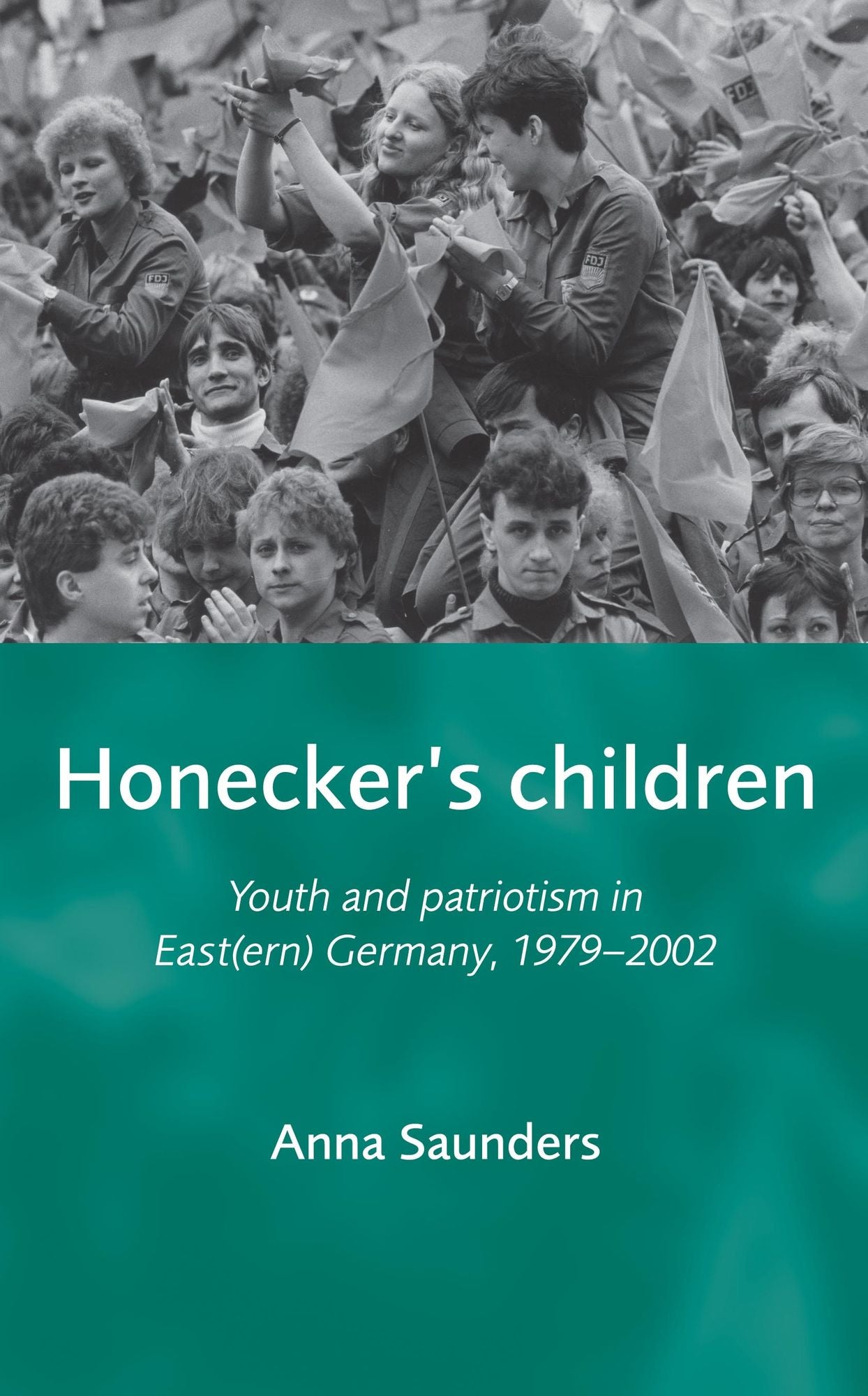 Honeckers Children: Youth and patriotism in East(ern) Germany, 1979-2002