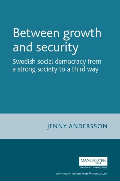 Between Growth and Security: Swedish Social Democracy From a Strong Society to a Third Way