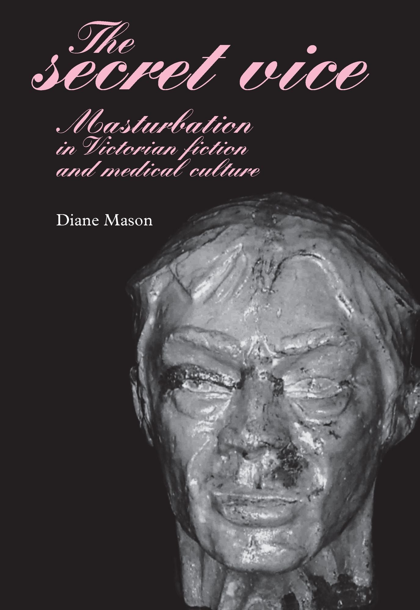 The Secret Vice: Masturbation in Victorian Fiction and Medical Culture