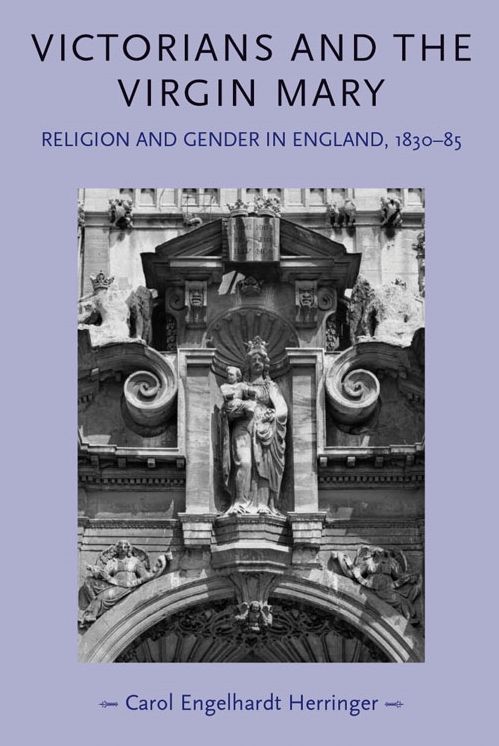 Victorians and the Virgin Mary: Religion and Gender in England 1830 - 1885